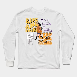 rise and shine,keep pushing forward Long Sleeve T-Shirt